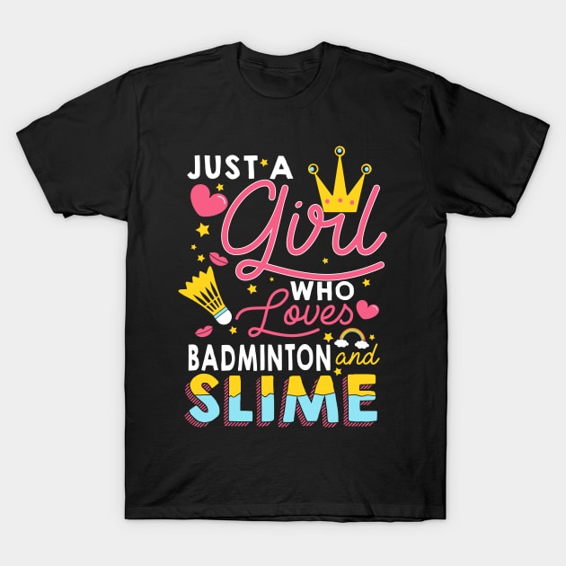 Just A Girl Who Loves Badminton And Slime T-Shirt by biNutz